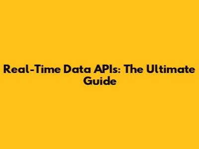 Real-Time Data APIs: The Ultimate Guide