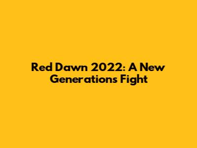 Red Dawn 2022: A New Generation's Fight