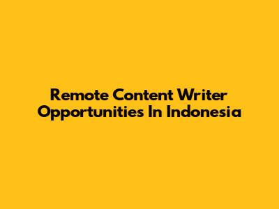 Remote Content Writer Opportunities In Indonesia