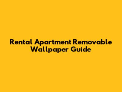 Rental Apartment Removable Wallpaper Guide