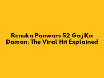 Renuka Panwar's 52 Gaj Ka Daman: The Viral Hit Explained