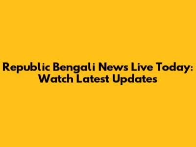 Republic Bengali News Live Today: Watch Latest Updates
