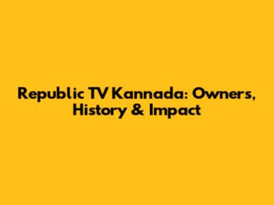 Republic TV Kannada: Owners, History & Impact