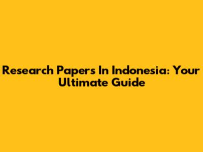 Research Papers In Indonesia: Your Ultimate Guide
