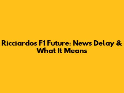 Ricciardo's F1 Future: News Delay & What It Means