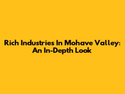 Rich Industries In Mohave Valley: An In-Depth Look