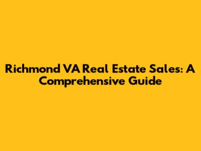 Richmond VA Real Estate Sales: A Comprehensive Guide