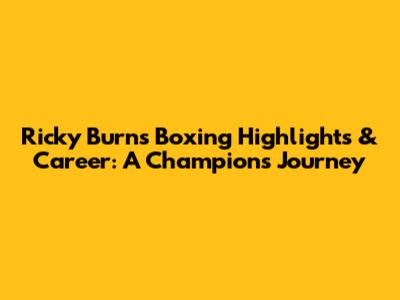 Ricky Burns' Boxing Highlights & Career: A Champion's Journey