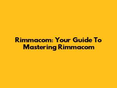 Rimmacom: Your Guide To Mastering Rimmacom