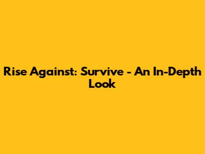 Rise Against: Survive - An In-Depth Look