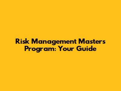 Risk Management Masters Program: Your Guide
