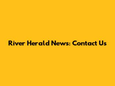 River Herald News: Contact Us
