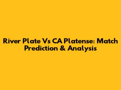 River Plate Vs CA Platense: Match Prediction & Analysis