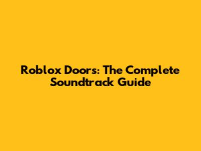 Roblox Doors: The Complete Soundtrack Guide