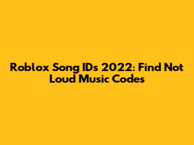 Roblox Song IDs 2022: Find Not Loud Music Codes
