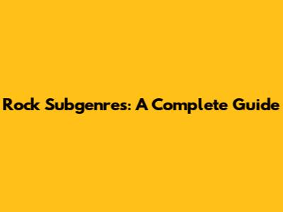 Rock Subgenres: A Complete Guide