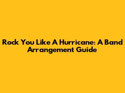 Rock You Like A Hurricane: A Band Arrangement Guide