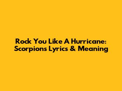 Rock You Like A Hurricane: Scorpions' Lyrics & Meaning
