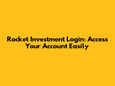 Rocket Investment Login: Access Your Account Easily
