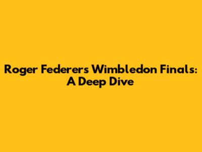 Roger Federer's Wimbledon Finals: A Deep Dive
