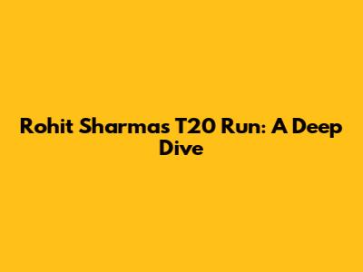 Rohit Sharma's T20 Run: A Deep Dive