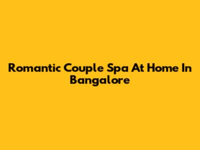 Romantic Couple Spa At Home In Bangalore
