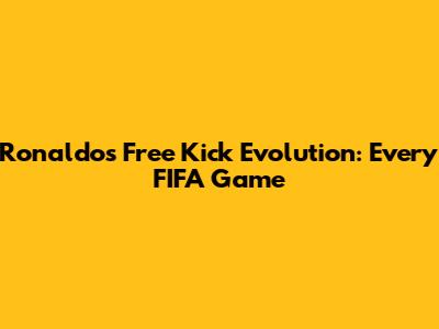 Ronaldo's Free Kick Evolution: Every FIFA Game