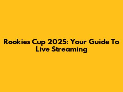 Rookies Cup 2025: Your Guide To Live Streaming