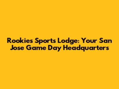 Rookies Sports Lodge: Your San Jose Game Day Headquarters