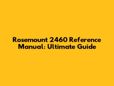 Rosemount 2460 Reference Manual: Ultimate Guide