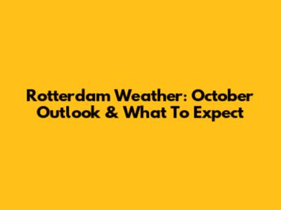 Rotterdam Weather: October Outlook & What To Expect
