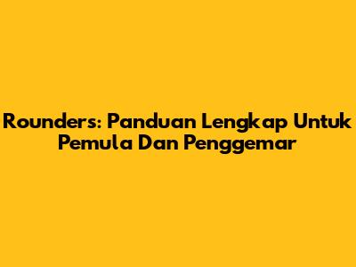 Rounders: Panduan Lengkap Untuk Pemula Dan Penggemar