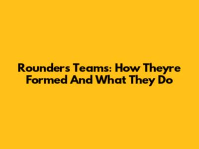 Rounders Teams: How They're Formed And What They Do