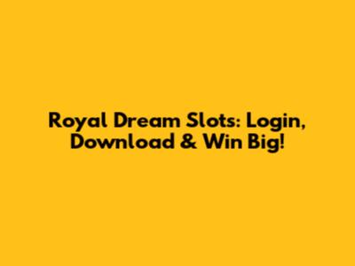 Royal Dream Slots: Login, Download & Win Big!