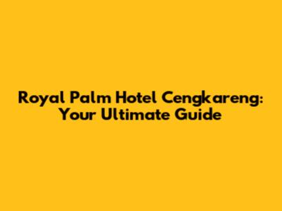 Royal Palm Hotel Cengkareng: Your Ultimate Guide