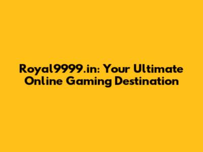 Royal9999.in: Your Ultimate Online Gaming Destination