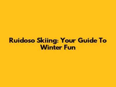 Ruidoso Skiing: Your Guide To Winter Fun