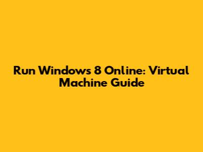 Run Windows 8 Online: Virtual Machine Guide
