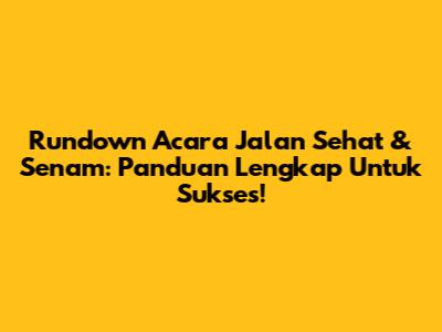 Rundown Acara Jalan Sehat & Senam: Panduan Lengkap Untuk Sukses!