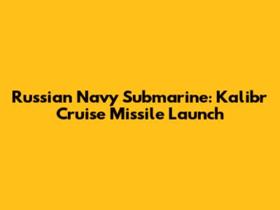 Russian Navy Submarine: Kalibr Cruise Missile Launch
