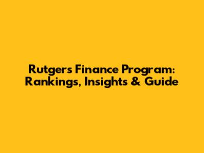 Rutgers Finance Program: Rankings, Insights & Guide