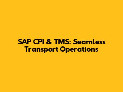 SAP CPI & TMS: Seamless Transport Operations