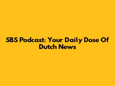 SBS Podcast: Your Daily Dose Of Dutch News