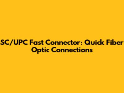 SC/UPC Fast Connector: Quick Fiber Optic Connections