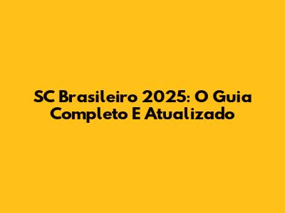 SC Brasileiro 2025: O Guia Completo E Atualizado