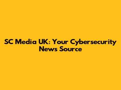 SC Media UK: Your Cybersecurity News Source