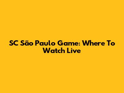 SC São Paulo Game: Where To Watch Live