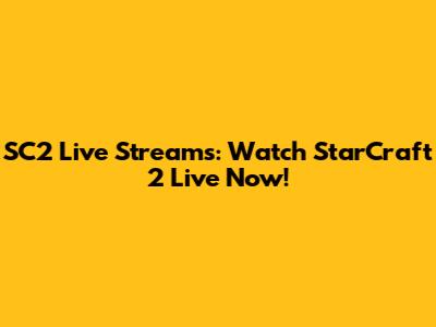 SC2 Live Streams: Watch StarCraft 2 Live Now!