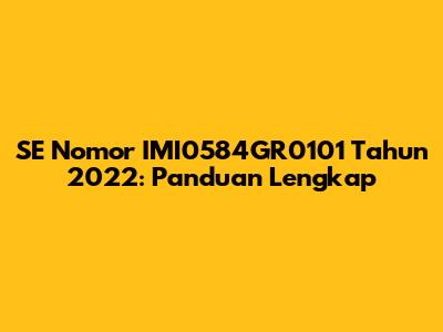 SE Nomor IMI0584GR0101 Tahun 2022: Panduan Lengkap