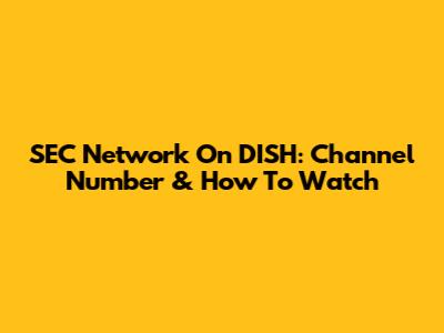 SEC Network On DISH: Channel Number & How To Watch
